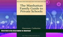 READ BOOK  The Manhattan Family Guide to Private Schools FULL ONLINE
