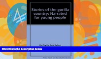 Big Deals  Stories of the gorilla country: Narrated for young people  Best Seller Books Most Wanted