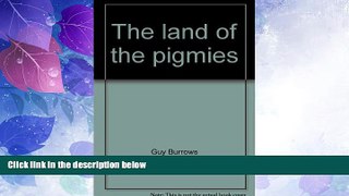 Big Deals  The land of the pigmies  Full Read Most Wanted
