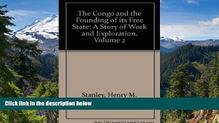 Big Deals  The Congo and the founding of its free state: A story of work and exploration. With