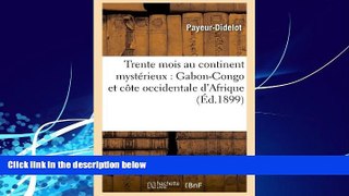 Big Deals  Trente Mois Au Continent Mysterieux: Gabon-Congo Et Cote Occidentale D Afrique