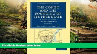 Must Have PDF  The Congo and the Founding of its Free State: A Story of Work and Exploration