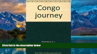 Big Deals  Congo journey,  Full Read Most Wanted