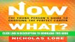 [PDF] Now What?: The Young Person s Guide to Choosing the Perfect Career Full Colection