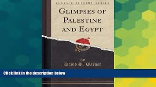 Must Have PDF  Glimpses of Palestine and Egypt (Classic Reprint)  Full Read Most Wanted