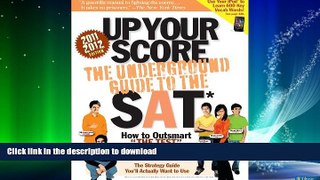 FAVORITE BOOK  Up Your Score (2011-2012 edition): The Underground Guide to the SAT (Up Your
