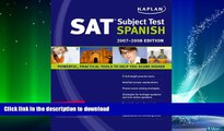 READ BOOK  Kaplan SAT Subject Test: Spanish 2007-2008 Edition (Kaplan SAT Subject Tests: