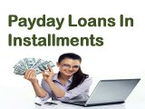 Payday Loans In Installments- Best Way To Manage Immediate Cash Support