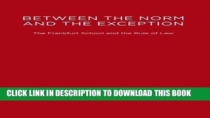 [PDF] Between the Norm and the Exception: The Frankfurt School and the Rule of Law Full Online