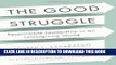 [Read PDF] The Good Struggle: Responsible Leadership in an Unforgiving World Download Online