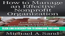 [Read PDF] How to Manage an Effective Nonprofit Organization: From Writing an Managing Grants to