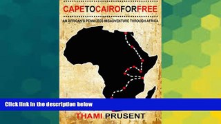 Big Deals  Cape to Cairo for Free: An African s Penniless Misadventure through Africa  Full Read