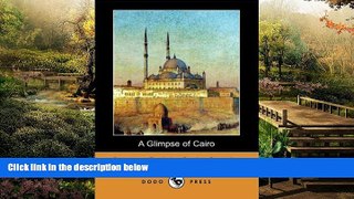 Big Deals  A Glimpse of Cairo (Dodo Press)  Full Read Most Wanted