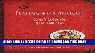 [PDF] Playing with Anxiety: Casey s Guide for Teens and Kids Popular Colection