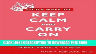 [PDF] Little Ways to Keep Calm and Carry On: Twenty Lessons for Managing Worry, Anxiety, and Fear