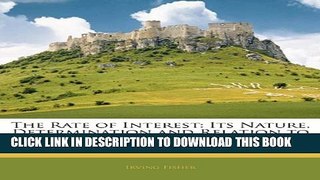 [Read PDF] The Rate of Interest: Its Nature, Determination and Relation to Economic Phenomena