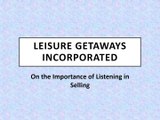 Leisure Getaways Incorporated - On the Importance of Listening in Selling