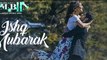 ISHQ MUBARAK Video Song  -- Tum Bin 2 -- Arijit Singh - Neha Sharma, Aditya Seal & Aashim Gulati