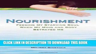 [Read PDF] Nourishment: Feeding My Starving Soul When My Mind and Body Betrayed Me Download Online