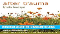 [Read PDF] After Trauma: Begin your Recovery from the Effects of Trauma (Lynda Hudson s Unlock