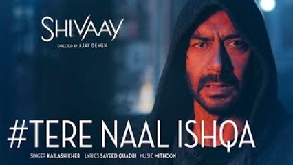 Tere Naal Ishqa Video Song  --  SHIVAAY -- Kailash Kher - Ajay Devgn