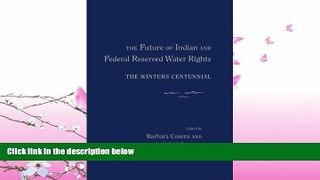FULL ONLINE  The Future of Indian and Federal Reserved Water Rights: The Winters Centennial