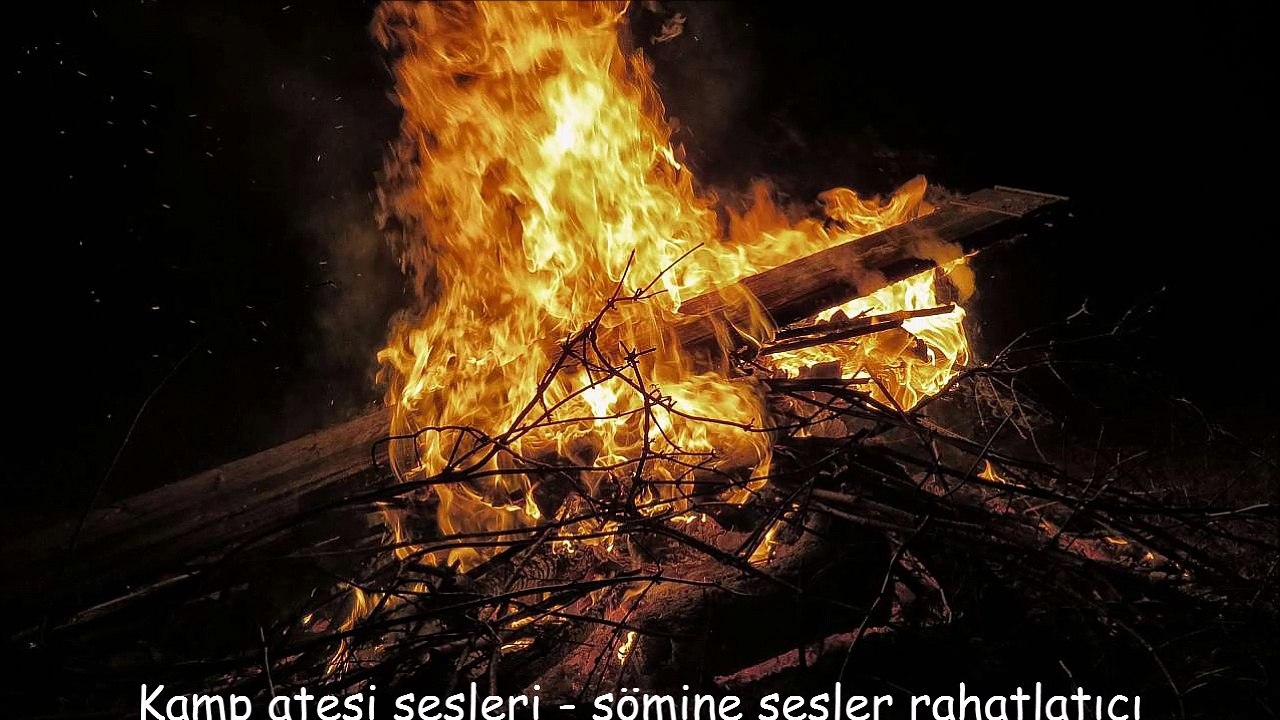 Kamp ateşi sesleri - şömine sesler rahatlatıcı