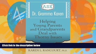 Big Deals  Ask Dr. Gramma Karen: Helping Young Parents and Grandparents Deal with Thorny Issues