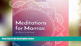 Big Deals  Meditations for Mamas: You Deserve to Feel Good (Volume 1)  Full Read Most Wanted
