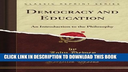 [Read PDF] Democracy and Education: An Introduction to the Philosophy (Classic Reprint) Download