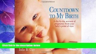 Must Have PDF  Countdown to My Birth: A day by day account from your baby s point of view  Best