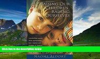 Big Deals  Raising Our Children, Raising Ourselves: Transforming parent-child relationships from