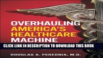 [Read PDF] Overhauling America s Healthcare Machine: Stop the Bleeding and Save Trillions Download