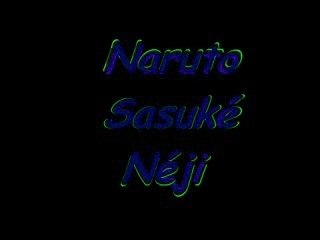 Naruto Sasuké Néji