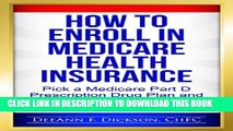 [PDF] How to Enroll in Medicare Health Insurance: Choose a Medicare Part D Drug Plan and a