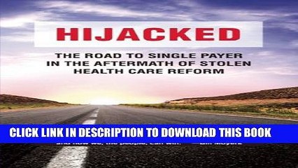 [PDF] Hijacked: The Road to Single Payer in the Aftermath of Stolen Health Care Reform Full