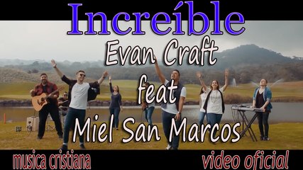 Increíble feat Evan Craft Videoclip Oficial Miel San Marcos