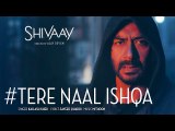 Tere-Naal-Ishqa-Video-Song-SHIVAAY-Kailash-Kher-Ajay-Devgn-T-Series