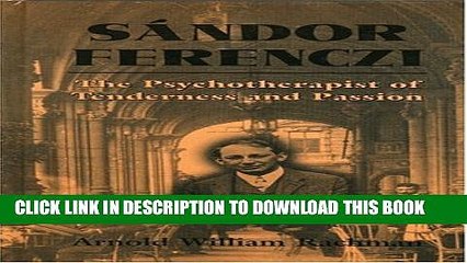 [PDF] Sandor Ferenczi: The Psychoanalyst of Tenderness and Passion Popular Online
