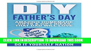 [PDF] DIY Father s Day: Amazing Homemade Gifts   Gift Ideas That Dad Will Love (Fatherhood,