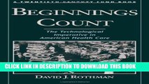 [PDF] Beginnings Count: the Technological Imperative in American Health Care Popular Colection