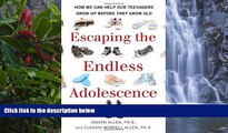 READ NOW  Escaping the Endless Adolescence: How We Can Help Our Teenagers Grow Up Before They Grow