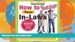 Big Deals  How to Survive Your In-Laws: Advice from Hundreds of Married Couples Who Did (Hundreds