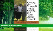 Books to Read  Caring for Yourself While Caring for Your Aging Parents, Third Edition: How to