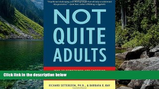 READ NOW  Not Quite Adults: Why 20-Somethings Are Choosing a Slower Path to Adulthood, and Why It