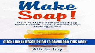 [PDF] Make Soap!: How To Make Homemade Soap From Scratch - The Ultimate Soap Making Guide Popular