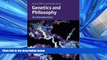 For you Genetics and Philosophy: An Introduction (Cambridge Introductions to Philosophy and Biology)