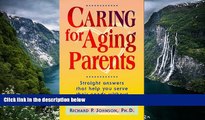 Deals in Books  Caring for Aging Parents: Straight Answers That Help You Serve Their Needs Without