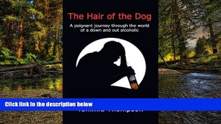 Must Have  The Hair of the Dog: A poignant journey through the world of a down and out alcoholic