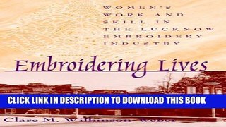 [Read PDF] Embroidering Lives: Women s Work and Skill in the Lucknow Embroidery Industry (S U N Y